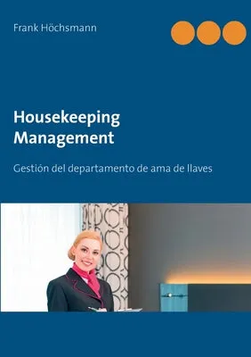 Housekeeping Management: Gestión del departamento de ama de llaves y limpieza